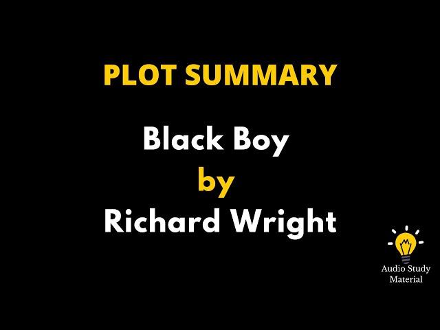 Plot Summary Of Black Boy By Richard Wright - A Plot Overview Of The Black Boy By Richard Wright