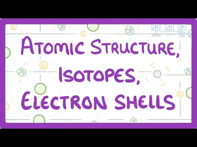 GCSE Physics - Atomic Structure, Isotopes & Electrons Shells